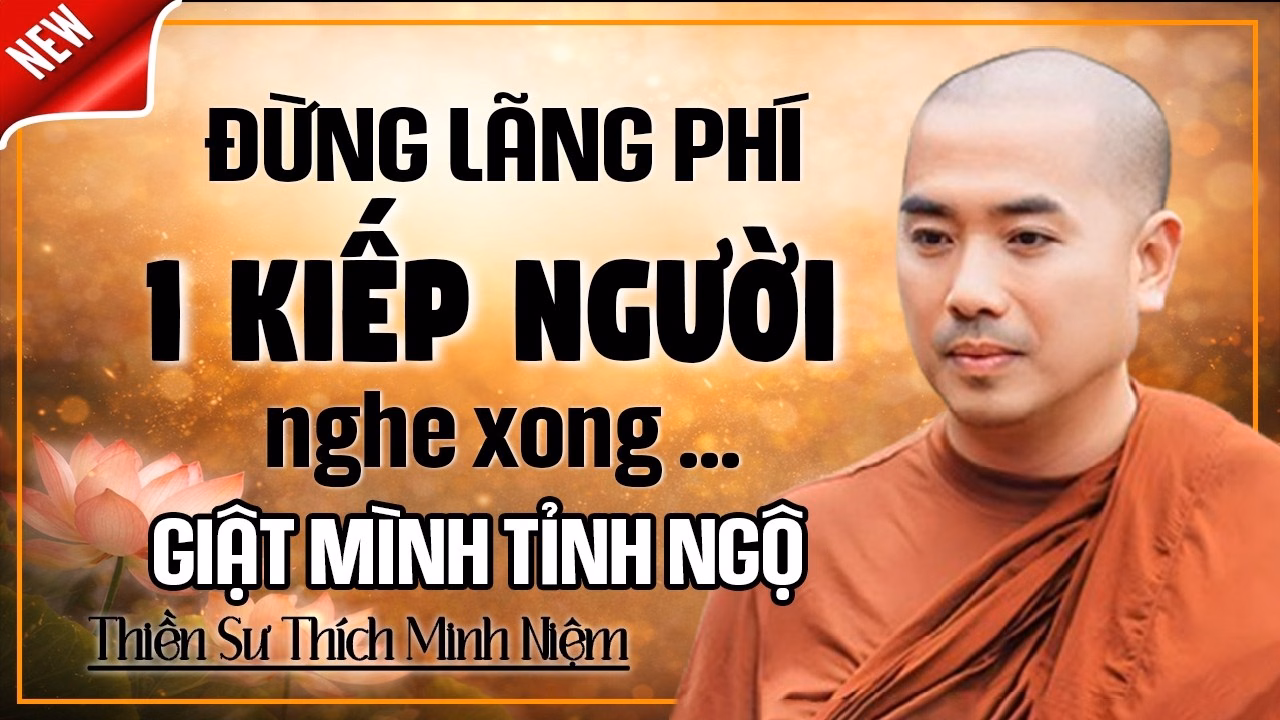 Hãy sống sao để không lãng phí một kiếp người ( nghe xong giật mình tỉnh ngộ ) | Thầy Minh Niệm