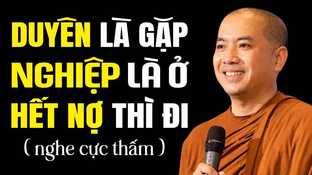 Duyên Là Gặp, Nghiệp Là Ở, Hết Nợ Thì Đi ( nghe cực thấm ) | Thầy Minh Niệm